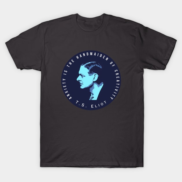 T.S. Eliot portrait and quote: Anxiety is the handmaiden of creativity T-Shirt by artbleed